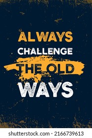 Always challenge the old ways Typography motivational quote, success flyer