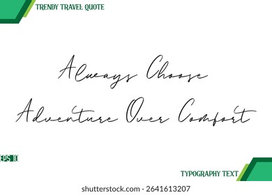 Always Choose Adventure Over Comfort  Modern Handwriting Typography Text Trendy Travel Quote