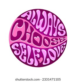 Always choose self-love. Mental health, self-care conceptual motivational phrase in retro style. Lettering message, slogan, glossy words in round shape, nostalgic design for prints