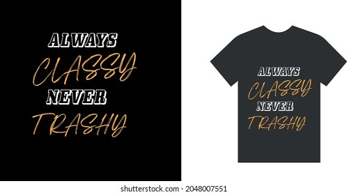 always classy never trashy t shirt design