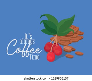 its always coffee time with berries leaves and beans design of drink caffeine breakfast and beverage theme Vector illustration