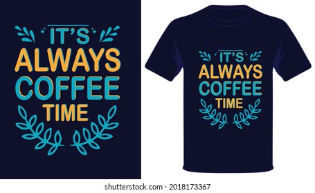 It's always coffee time best typography t-shirt design