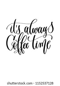 it's always coffee time - black and white hand lettering inscription text to coffee house design, calligraphy vector illustration