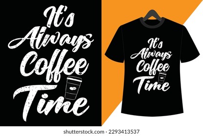 It's always coffee time creative vector typography t-shirt design
