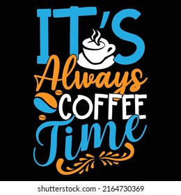 It’s Always Coffee Time, Coffee Time, Cup Of Coffee, Coffee Shop Celebration Gift Vector Illustration