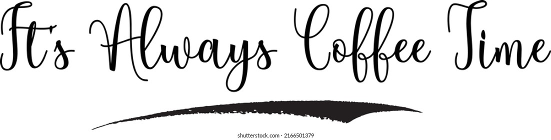 It's Always Coffee Time Cursive Text Calligraphy Sign