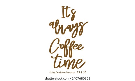 It’s always coffee time hand lettering on white background , Flat Modern design , illustration Vector EPS 10