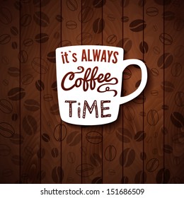 It Is Always Coffee Time. Poster With Coffee Cups On A Wooden Background. Cutout Paper Style. Vector Image.