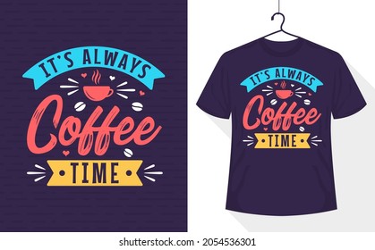 It's always coffee time, coffee quote lettering t-shirt design