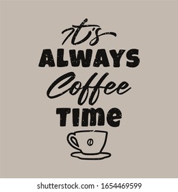 It's always coffee time quote slogan typography