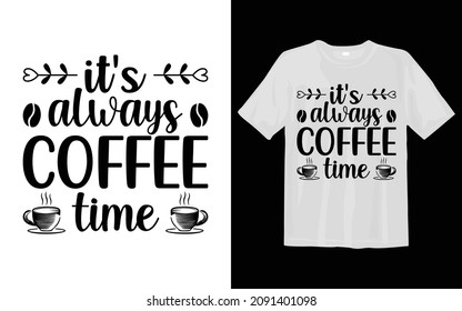 it's always coffee time Coffee SVG T Shirt Design