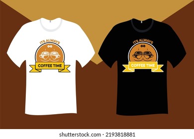 Its always coffee time T Shirt Design