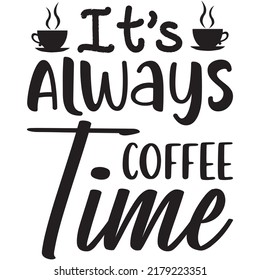 It’s Always Coffee Time t-shirt design vector file.