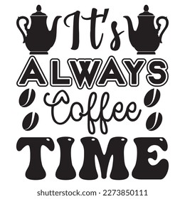 It’s Always Coffee Time T-Shirt Design Vector File