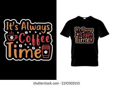 It’s Always Coffee Time Typographic T Shirt Design Vector