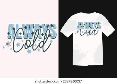 Always Cold christmas winter t-shirt designs, typography design christmas Quotes, Good for t-shirt, mug, gift, printing press