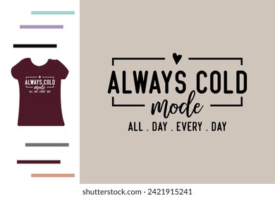 Always cold mode t shirt design 