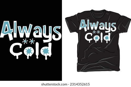 Always Cold Shirt, Always Cold T-Shirt, Freezing Cold Shirts, Funny Winter Shirt, Holiday Shirt, Funny Cold Tee, Always Freezing Shirt