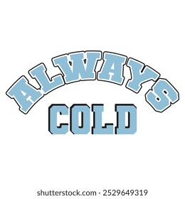 Always Cold T shirt Design Lover