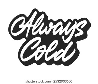 Always Cold vector lettering. Handwritten text label. Freehand typography design