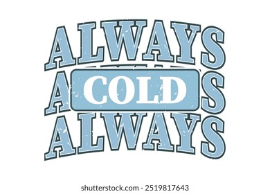 Always Cold, Winter Christmas Season T-shirt Design