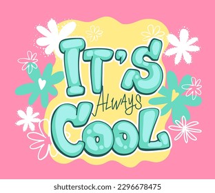 " It's always cool " 70s style poster with flowers. Cartoon kid lettering print for t shirt design on pink background.