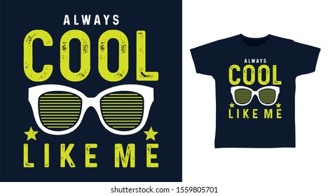 Always Cool Like Me T-shirt design typography with Glasses Illustration, good for poster, print and other uses.