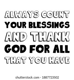 Always count your blessings and thank God for all that you have. Vector Quote