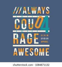 always courage graphic typography t shirt design, vector vintage illustration artistic art