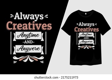 Always Creatives Anytime and Unaware T Shirt Design