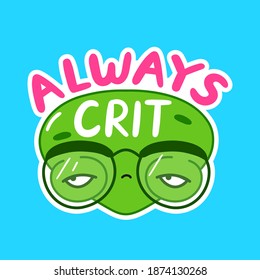 Always crit funny print with alien face. Vector flat line cartoon kawaii character illustration icon. Alien t-shirt print design