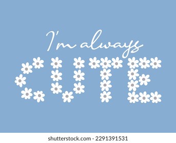 I am always cute. girls graphic t shirt vector designs and other uses.