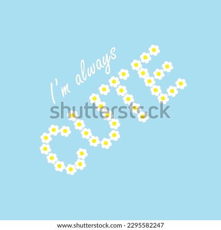 ı'm always cute text blue background cute daisy text white daisy art vector illustration