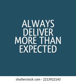 Always deliver more than expected. Simple Positive Quote - Inspirational and Motivational.