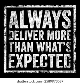 Always deliver more than what’s expected means consistently exceeding expectations and going above and beyond what is required or anticipated, text concept stamp