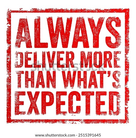 Always deliver more than what’s expected means consistently exceeding expectations and going above and beyond what is required or anticipated, text concept stamp