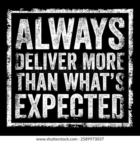 Always deliver more than what’s expected means consistently exceeding expectations and going above and beyond what is required or anticipated, text concept stamp