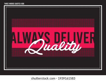 Immer Qualität liefern drei Wörter positive Vektorquotes und Typografie Design für Hintergründe und T-Shirts Druck Design für Textilien. 
