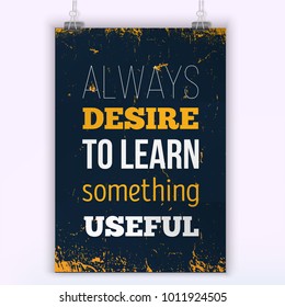 Always desire to learn something useful. Inspirational motivational quote about education. Print poster for Wall