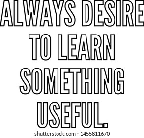 Always desire to learn something useful outlined text art