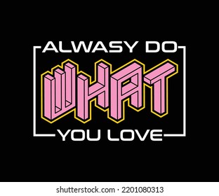 Siempre haz lo que amas, la tipografía vectorial cita el diseño de camisetas