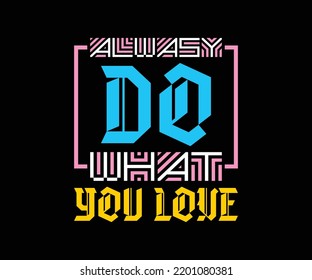 Always Do What You Love, vector typography quote t-shirt design