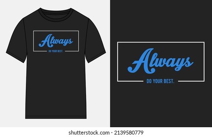 Always do your best. Typography t-shirt design Ready to print. Modern, lettering t shirt vector illustration isolated on black template view. Apparel calligraphy Texture text graphic.
