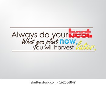 Always do your best. What you plant now, you will harvest later. Motivational background. Typography poster. (EPS10 Vector)