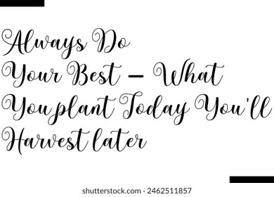 Always do your best - what you plant today you'll harvest later. calligraphy text food saying