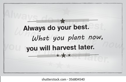 Always do your best. What you plant now, you will harvest later. Motivational poster