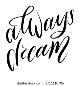 Always dream - illustration, vector on white background,lettering, drawn letters. Template for greeting card, badge, icon, banner, tag, logo, poster.
