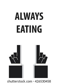 ALWAYS EATING typography vector illustration