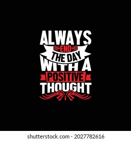 always end the day with a positive thought, feeling better, positive saying, positive thinking quotes with meaning vector illustration