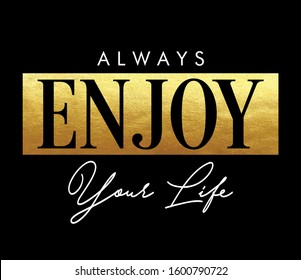 "Always Enjoy " writing typography, tee shirt graphics,Black and white slogan.t-shirt printing.Can be used on t-shirts, hoodies, mugs, posters and any other merchandise.